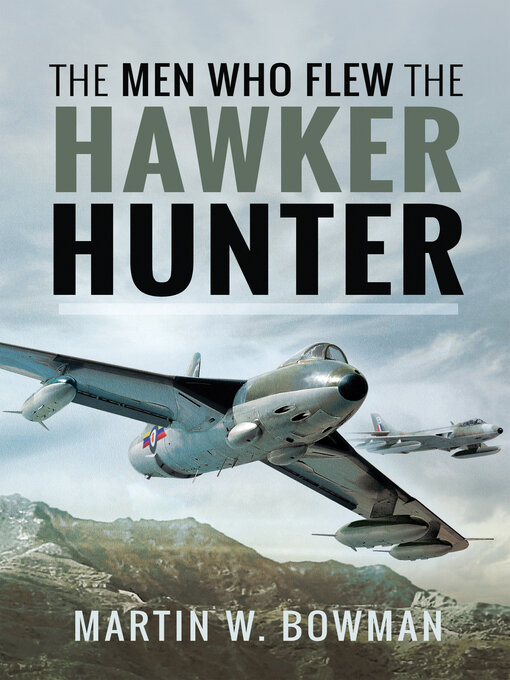 Title details for The Men Who Flew the Hawker Hunter by Martin W. Bowman - Available